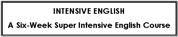 eLXg {bNX: INTENSIVE ENGLISH
A Six-Week Super Intensive English Course
